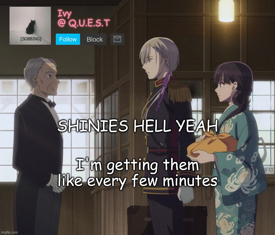 . | SHINIES HELL YEAH; I'm getting them like every few minutes | image tagged in ivy announcement template v2 | made w/ Imgflip meme maker