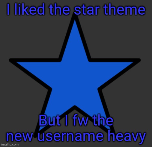 ZetaStar | I liked the star theme; But I fw the new username heavy | image tagged in zetastar | made w/ Imgflip meme maker