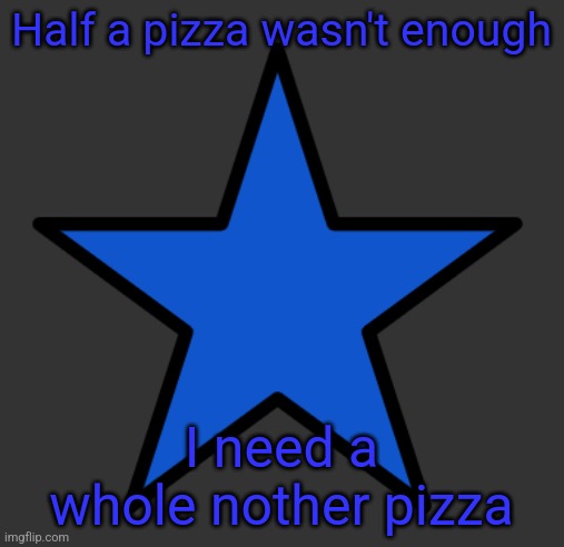 I love spending my money responsibly | Half a pizza wasn't enough; I need a whole nother pizza | image tagged in zetastar | made w/ Imgflip meme maker