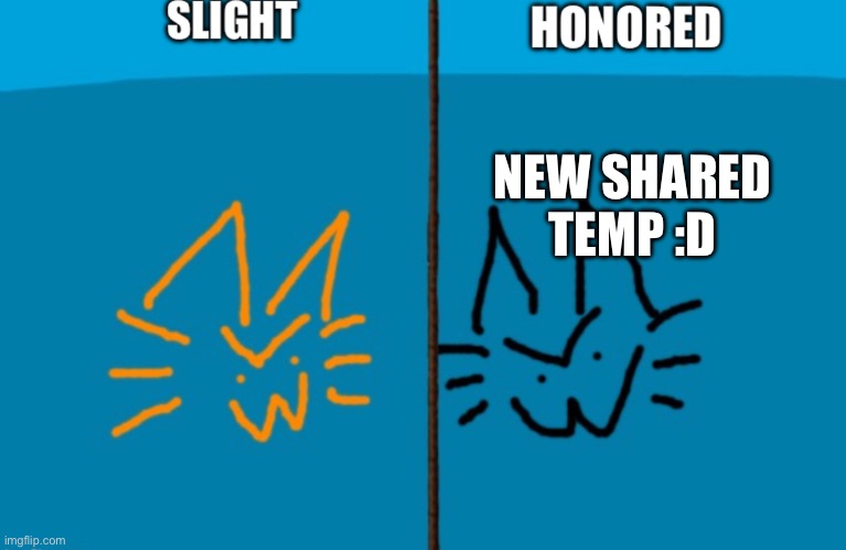 Slight and honored shared temp | NEW SHARED TEMP :D | image tagged in slight and honored shared temp | made w/ Imgflip meme maker