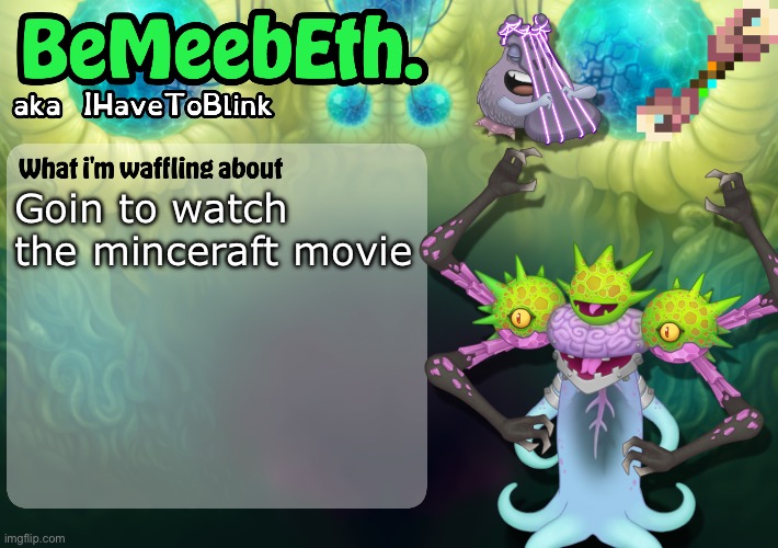 New IHaveToBlink Announcement Template | Goin to watch the minceraft movie | image tagged in new ihavetoblink announcement template | made w/ Imgflip meme maker