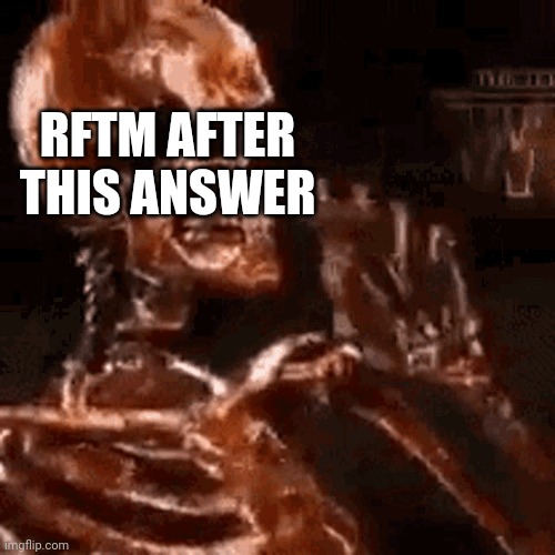 Skeleton smoking a fat one | RFTM AFTER THIS ANSWER | image tagged in skeleton smoking a fat one | made w/ Imgflip meme maker