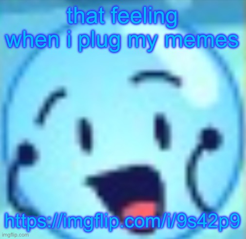 goober | that feeling when i plug my memes; https://imgflip.com/i/9s42p9 | image tagged in goober | made w/ Imgflip meme maker