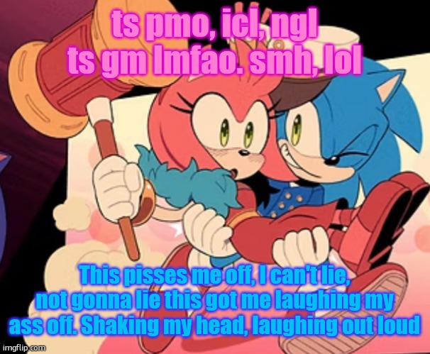Sonic bridal carry | ts pmo, icl, ngl ts gm lmfao. smh, lol; This pisses me off, I can't lie, not gonna lie this got me laughing my ass off. Shaking my head, laughing out loud | image tagged in sonic bridal carry | made w/ Imgflip meme maker