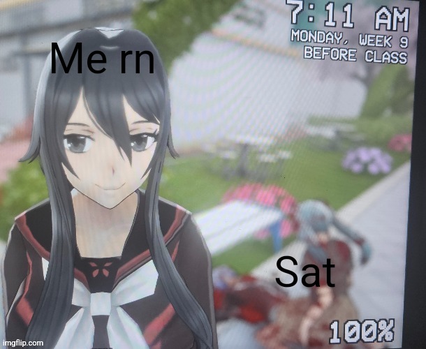 Mikuside | Me rn; Sat | image tagged in mikuside | made w/ Imgflip meme maker
