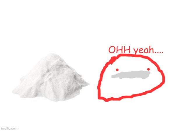 blobie snifing cocaina | OHH yeah.... | made w/ Imgflip meme maker
