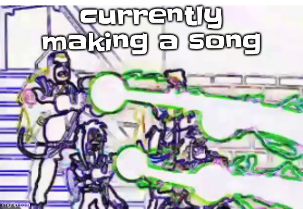 Horrendously bright | currently making a song | image tagged in horrendously bright | made w/ Imgflip meme maker