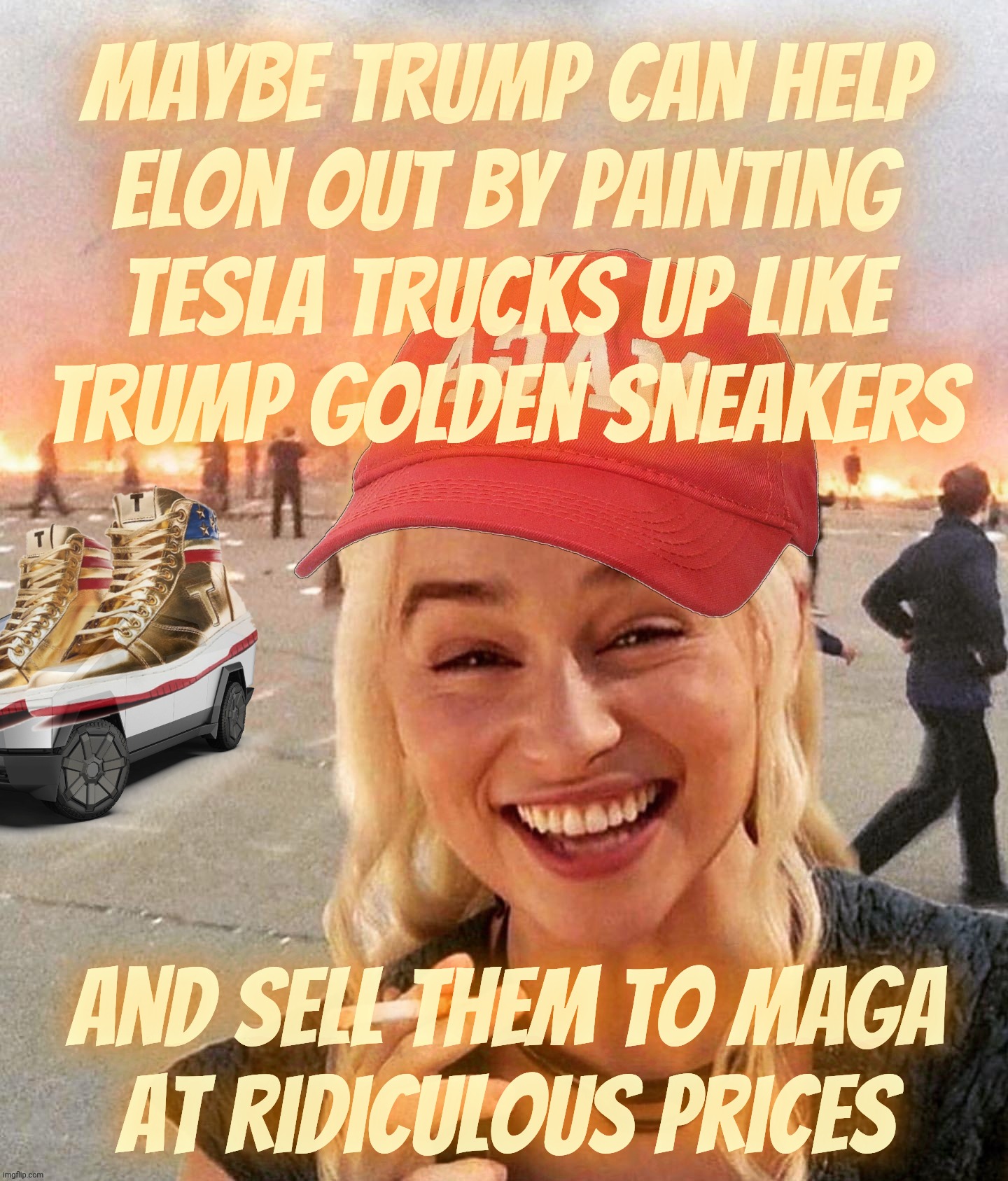 MAGAts, do your duty for grog and con tree and lend Elon a helping hand by buying Golden Trump Tesla Trucks | maybe Trump can help
Elon out by painting
Tesla Trucks up like
Trump golden sneakers; And sell them to MAGA
at ridiculous prices | image tagged in disaster smoker girl maga edition,elon musk,crisis at tesla,do your duty magats,help elon out,magats go buy tesla | made w/ Imgflip meme maker