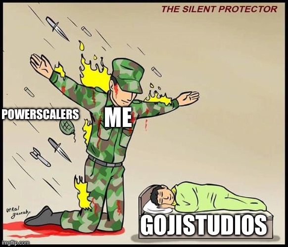 POWERSCALERS ME GOJISTUDIOS | image tagged in the silent protector | made w/ Imgflip meme maker