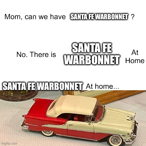 It’s backwards too | SANTA FE WARBONNET; SANTA FE WARBONNET; SANTA FE WARBONNET | image tagged in mom can we have,train,railroad,railfan,santa fe,atsf | made w/ Imgflip meme maker