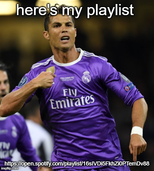 Ronaldo | here's my playlist; https://open.spotify.com/playlist/16sIVDi5FkhZi0PTemDv88 | image tagged in ronaldo | made w/ Imgflip meme maker