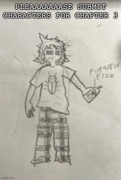 Pajammers | PLEAAAAAAASE SUBMIT CHARACTERS FOR CHAPTER 3 | image tagged in pajammers | made w/ Imgflip meme maker