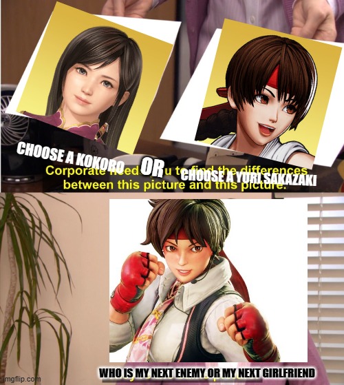 sakura kasugano choose path | CHOOSE A KOKORO; CHOOSE A YURI SAKAZAKI; OR; WHO IS MY NEXT ENEMY OR MY NEXT GIRLFRIEND | image tagged in memes,they're the same picture | made w/ Imgflip meme maker