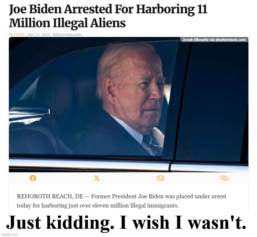 Joe Biden arrested for harboring 11 million illegal aliens | image tagged in sad joe biden,arrested,illegal aliens,illegal immigrants,traitor,good catholic | made w/ Imgflip meme maker
