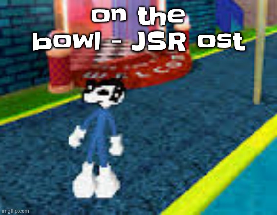 Erm what the sigma | on the bowl - JSR ost | image tagged in erm what the sigma | made w/ Imgflip meme maker