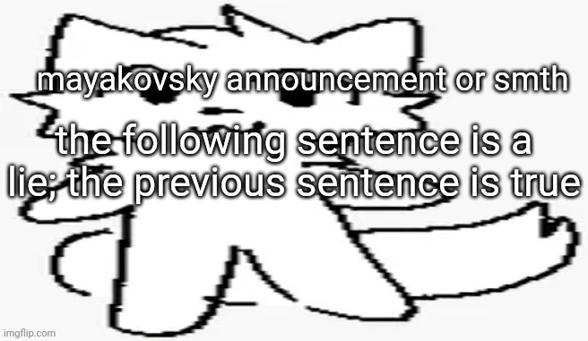mayakovsky announcement | the following sentence is a lie; the previous sentence is true | image tagged in mayakovsky announcement | made w/ Imgflip meme maker
