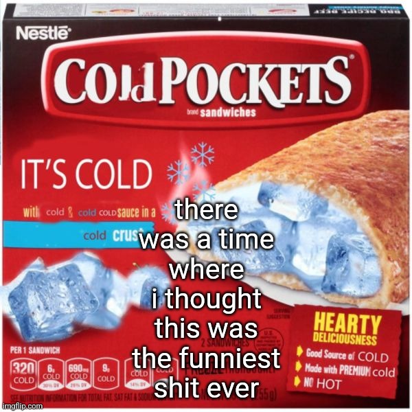 there was a time where i thought this was the funniest shit ever | made w/ Imgflip meme maker