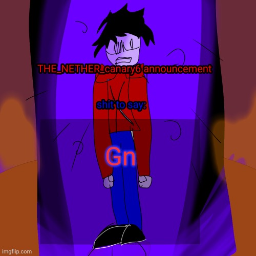 THE NETHER canary6 temp | Gn | image tagged in the nether canary6 temp | made w/ Imgflip meme maker