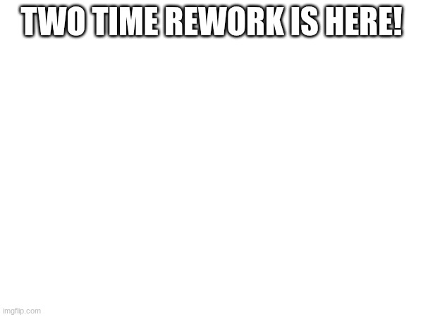 YIPPEEE | TWO TIME REWORK IS HERE! | image tagged in forsaken,roblox,two time | made w/ Imgflip meme maker