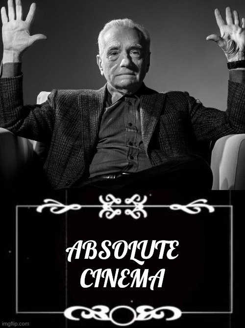 ABSOLUTE CINEMA | image tagged in absolute cinema | made w/ Imgflip meme maker