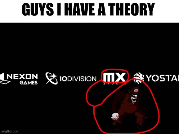 Guys I have a theory | image tagged in guys i have a theory | made w/ Imgflip meme maker