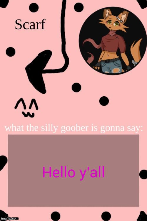 Scarf Annoncement Template (drawing by Lil (from ibispaint)) | Hello y'all | image tagged in scarf annoncement template drawing by lil from ibispaint | made w/ Imgflip meme maker