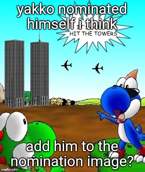 its gonna hit the towers | yakko nominated himself i think; add him to the nomination image? | image tagged in its gonna hit the towers | made w/ Imgflip meme maker