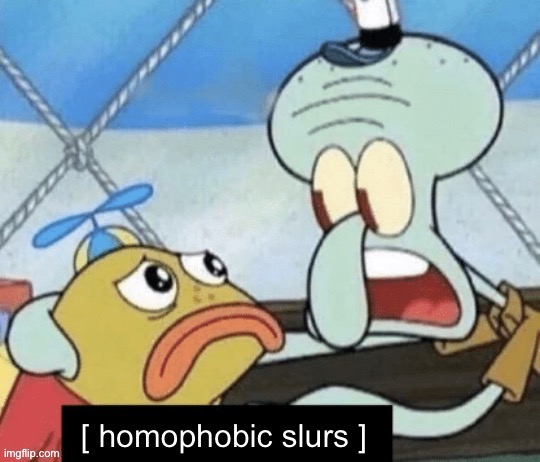 @silly_memeus | image tagged in homophobic slurs | made w/ Imgflip meme maker