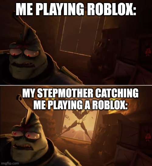 you'll get in trouble uwu | ME PLAYING ROBLOX:; MY STEPMOTHER CATCHING ME PLAYING A ROBLOX: | image tagged in gaslight district meme,roblox meme | made w/ Imgflip meme maker