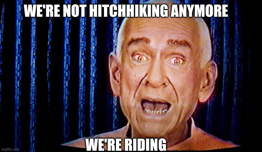 Applewhite | WE'RE NOT HITCHHIKING ANYMORE WE'RE RIDING | image tagged in applewhite | made w/ Imgflip meme maker