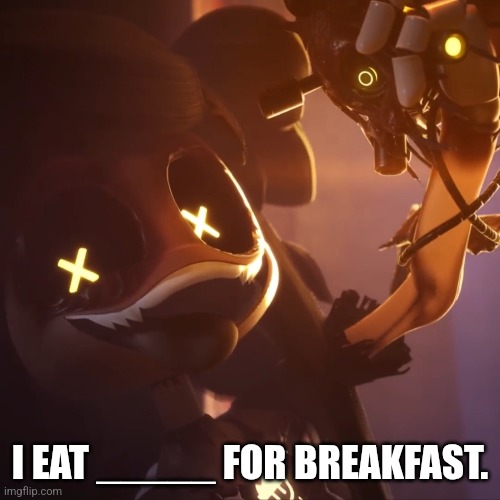 Cyn eat it for breakfast | I EAT _____ FOR BREAKFAST. | image tagged in memes,murder drones | made w/ Imgflip meme maker