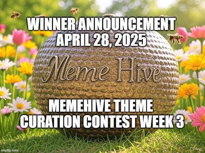 MemeHive Winner Announcement | WINNER ANNOUNCEMENT
APRIL 28, 2025; MEMEHIVE THEME 
CURATION CONTEST WEEK 3 | image tagged in memes | made w/ Imgflip meme maker