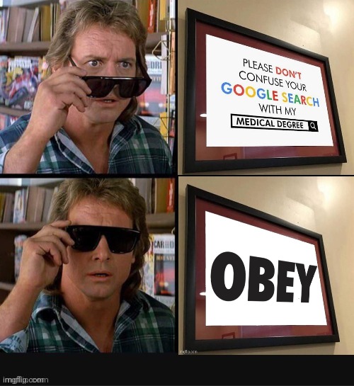 Modern day medical degrees are meaningless.... oh, and so is google. | image tagged in they live roddy piper sunglasses 1 | made w/ Imgflip meme maker