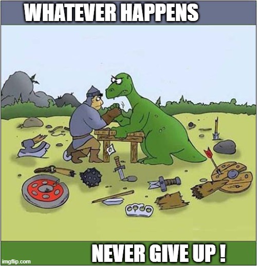 George And The Dragon Fight On | WHATEVER HAPPENS; NEVER GIVE UP ! | image tagged in st georges day,dragon,never give up | made w/ Imgflip meme maker