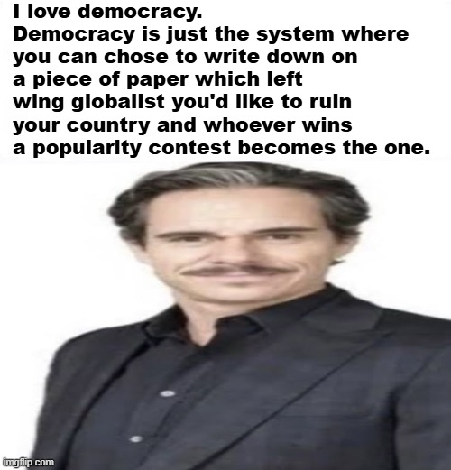 The truly meaningless choice. Thank the Gods we don't have Fascism where a right wing leader would actually fix things. | I love democracy. Democracy is just the system where you can chose to write down on a piece of paper which left wing globalist you'd like to ruin your country and whoever wins a popularity contest becomes the one. | image tagged in tony dalton suit meme temple,democracy | made w/ Imgflip meme maker