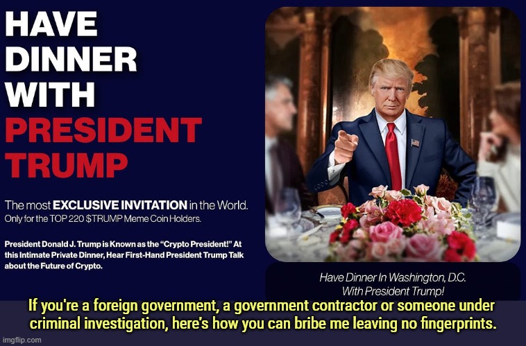 If you're a foreign government, a government contractor or someone under 

criminal investigation, here's how you can bribe me leaving no fingerprints. | image tagged in trump,criminal,bribe,greedy,crypto,cryptocurrency | made w/ Imgflip meme maker