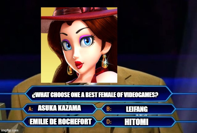 pauline play in Who wants to be a millionaire | ¿WHAT CHOOSE ONE A BEST FEMALE OF VIDEOGAMES? ASUKA KAZAMA; LEIFANG; HITOMI; EMILIE DE ROCHEFORT | image tagged in who wants to be a millionaire,female,videogames,beauty | made w/ Imgflip meme maker