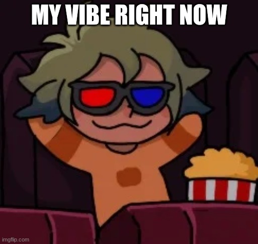 My vibe | MY VIBE RIGHT NOW | image tagged in smug vee | made w/ Imgflip meme maker