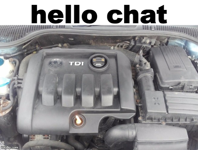 1.9 TDI | hello chat | image tagged in 1 9 tdi,extreme shitpost | made w/ Imgflip meme maker