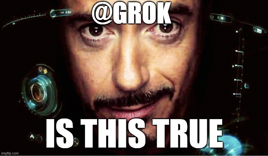 Jarvis | @GROK; IS THIS TRUE | image tagged in jarvis | made w/ Imgflip meme maker