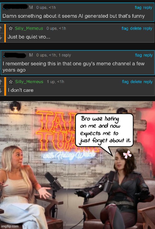 Aye, I'm petty. What about it? | Bro waz hating on me and now expects me to just forget about it. | image tagged in talk tuah guest stormfront | made w/ Imgflip meme maker