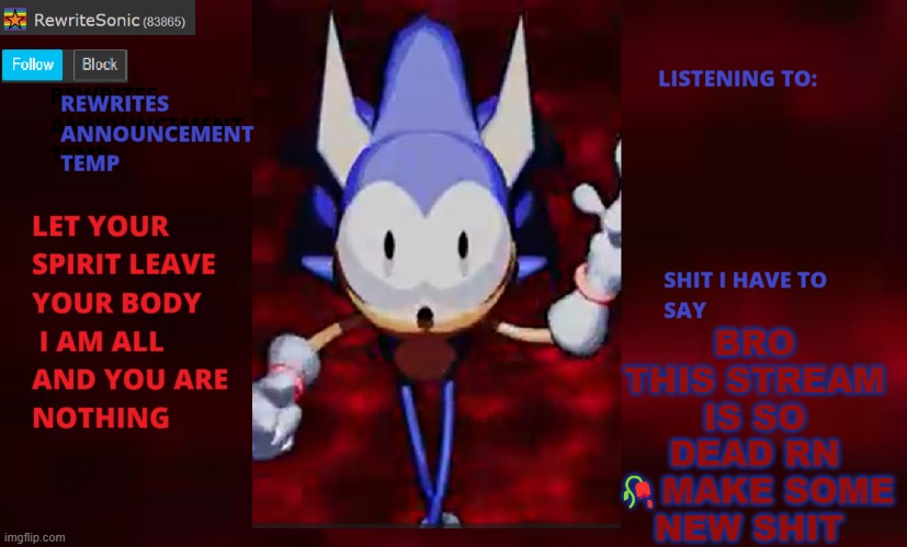 Rewrite annoucement temp | BRO THIS STREAM IS SO DEAD RN 🥀MAKE SOME NEW SHIT | image tagged in rewrite annoucement temp | made w/ Imgflip meme maker