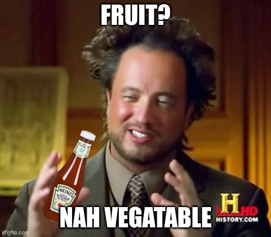 Ancient Aliens | FRUIT? NAH VEGATABLE | image tagged in memes,ancient aliens | made w/ Imgflip meme maker