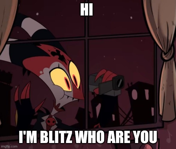 Recording worthy | HI; I'M BLITZ WHO ARE YOU | image tagged in recording worthy | made w/ Imgflip meme maker
