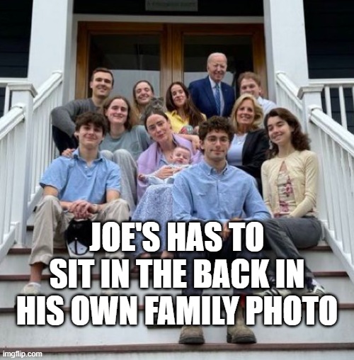 2025 Biden Family Easter Photo | JOE'S HAS TO SIT IN THE BACK IN HIS OWN FAMILY PHOTO | image tagged in 2025 biden family easter photo | made w/ Imgflip meme maker