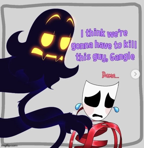 I think we’re gonna have to kill this guy, Gangle | image tagged in i think we re gonna have to kill this guy gangle | made w/ Imgflip meme maker