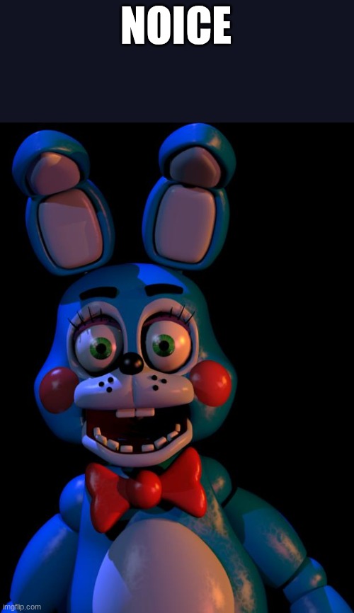 Toy Bonnie FNaF | NOICE | image tagged in toy bonnie fnaf | made w/ Imgflip meme maker