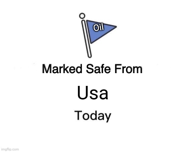 Marked Safe From | Oil; Usa | image tagged in memes,marked safe from,usa,oil | made w/ Imgflip meme maker