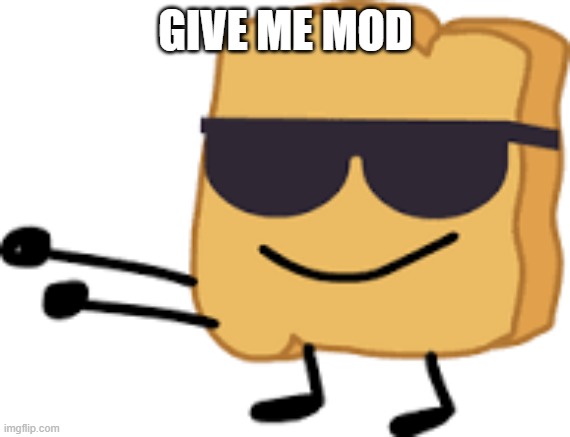 (Mod note: just did) | GIVE ME MOD | image tagged in woody | made w/ Imgflip meme maker