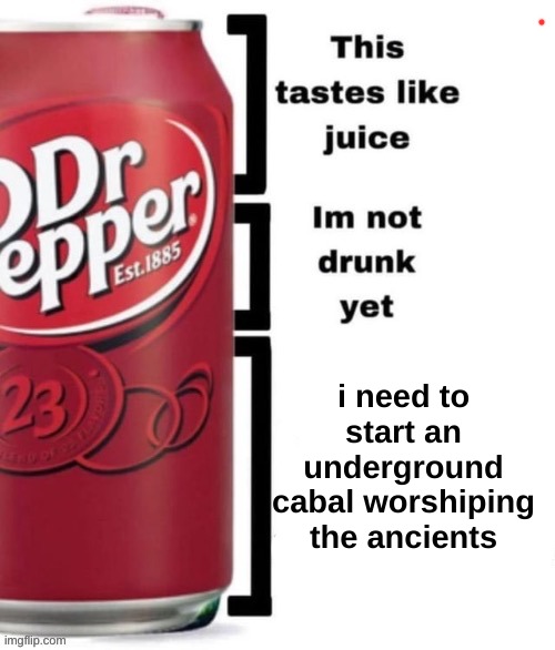. | i need to start an underground cabal worshiping the ancients | image tagged in breed me | made w/ Imgflip meme maker